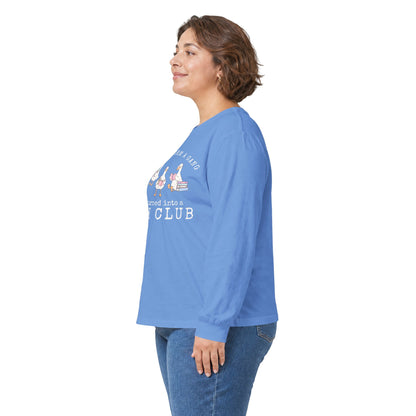 Long Sleeve Tee — "Tried to Form a Gang but It Turned Into a Book Club"