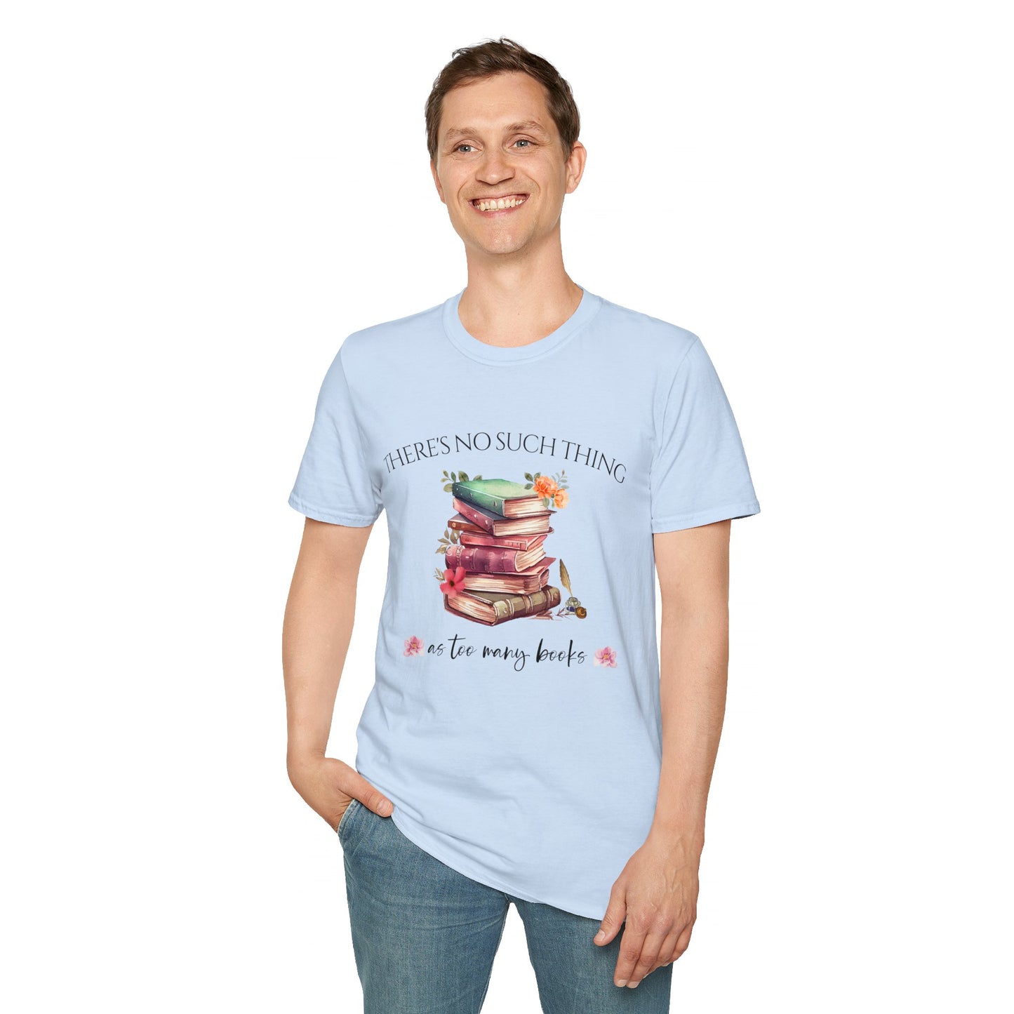 There's No Such Thing as Too Many Books T-Shirt