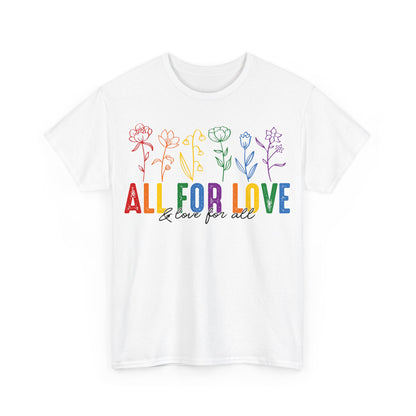 Pride All for Love and Love for All LGBTQ T-Shirt