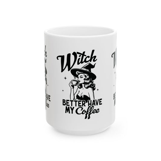 Witch Better Have My Coffee Halloween Ceramic Mug