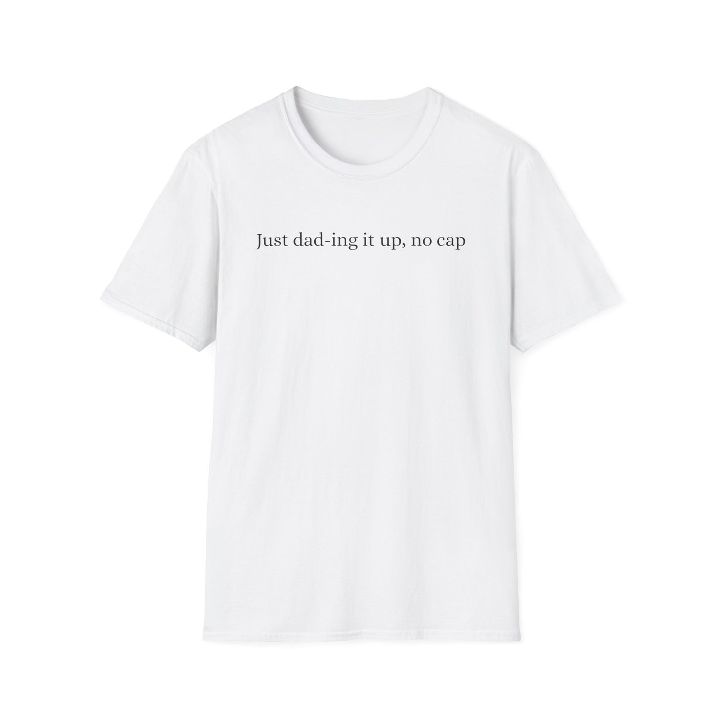 Funny Just Dad-ing Soft T-Shirt