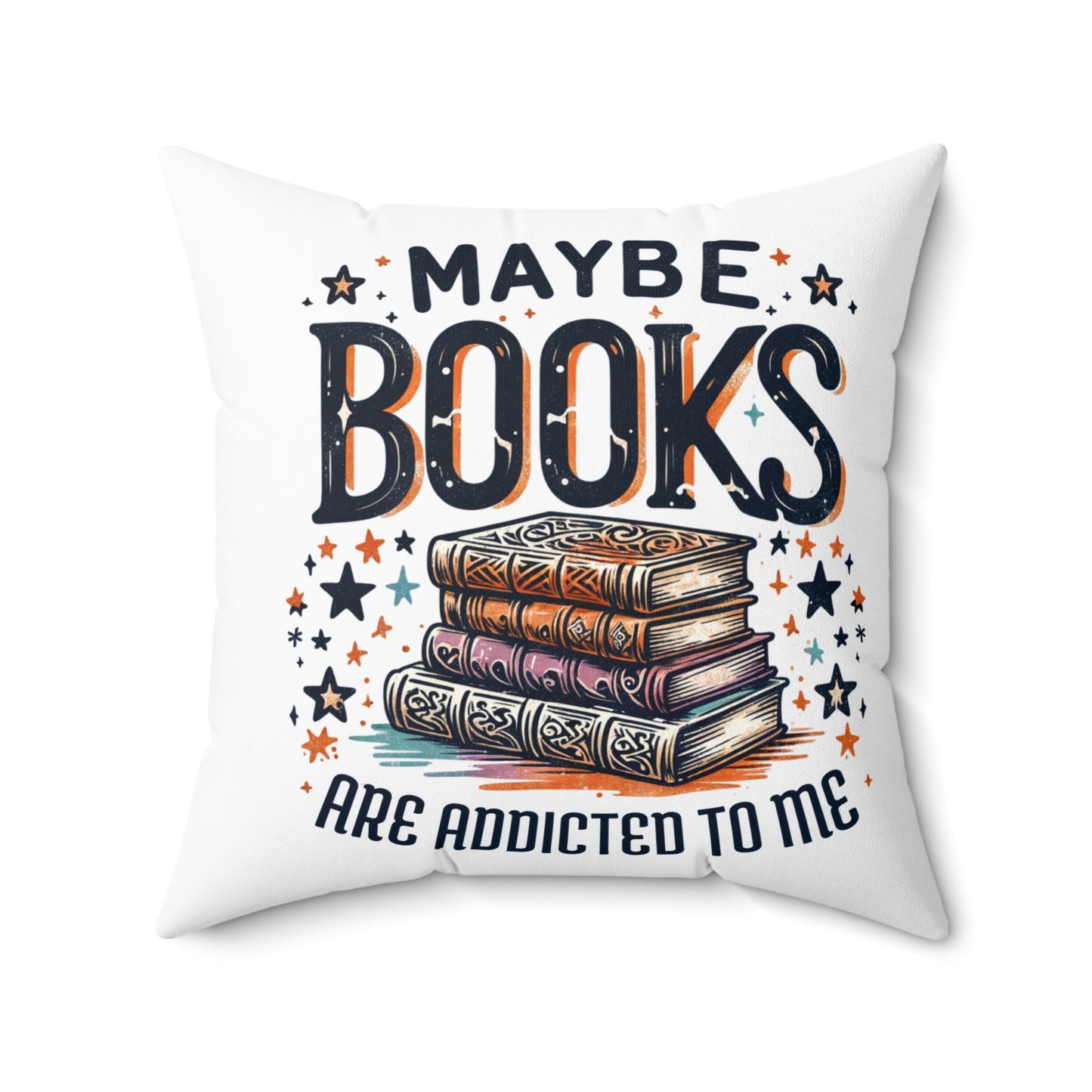 Maybe Books Are Addicted to Me Square Pillow