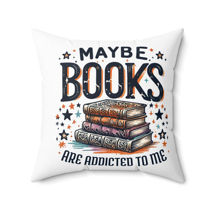 Maybe Books Are Addicted to Me Square Pillow