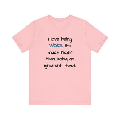 I Love Being Woke T-Shirt Unisex Jersey Short Sleeve Tee