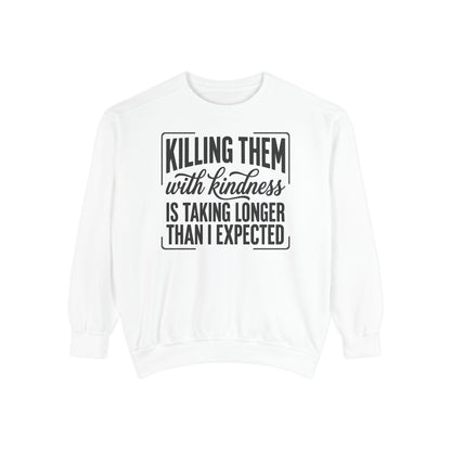 "Killing Them With Kindness Is Taking Longer Than I Expected" Graphic Sweatshirt