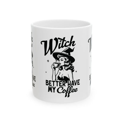 Witch Better Have My Coffee Halloween Ceramic Mug