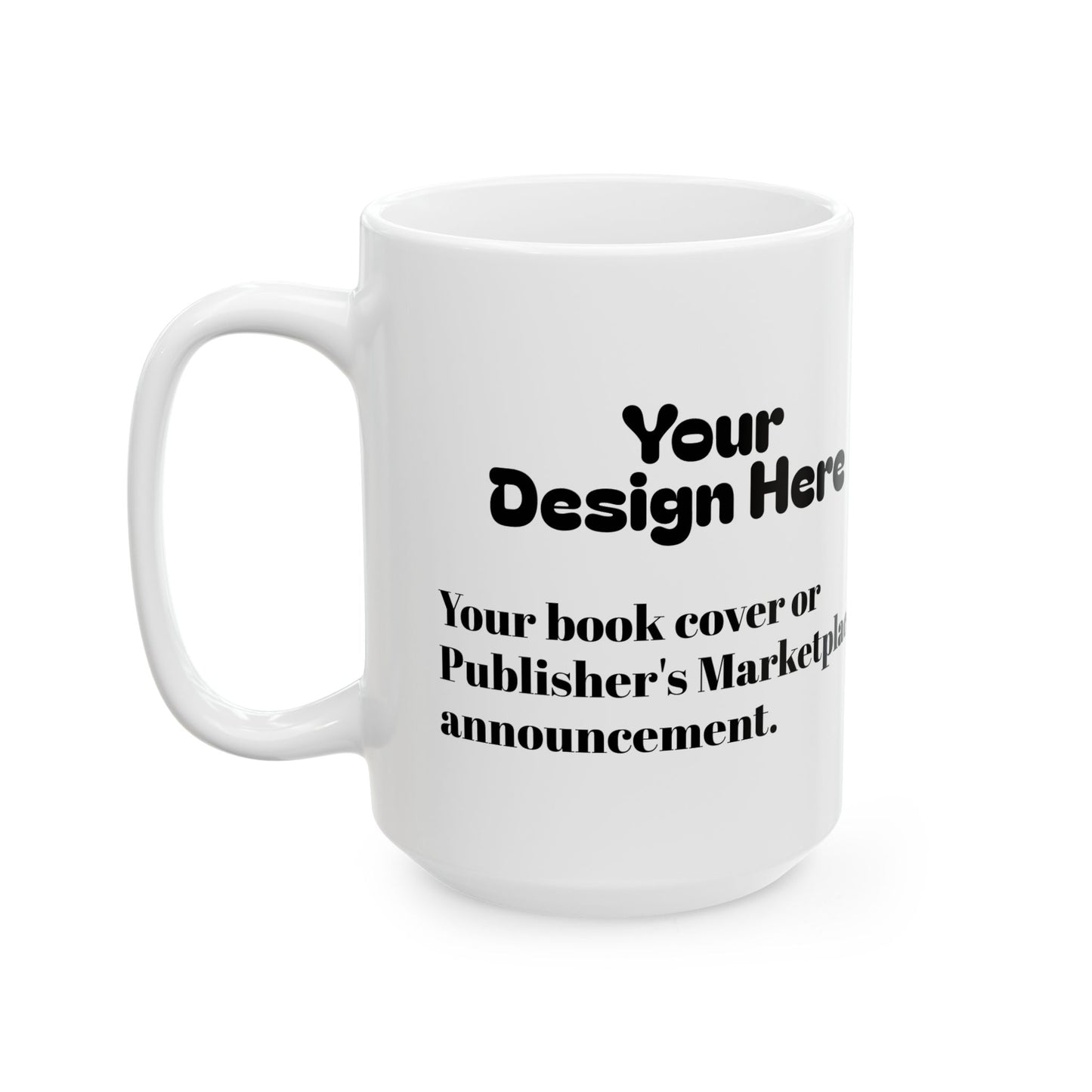 Customizable Ceramic Mug 11oz/15oz (Add Your Design/Text)