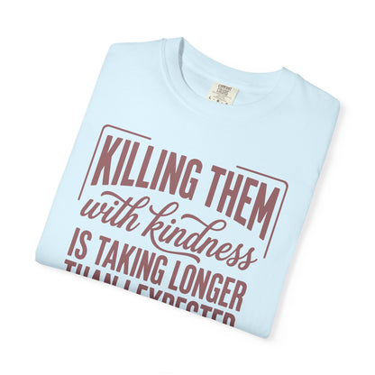 Killing Them With Kindness T-Shirt — Funny Sarcastic Quote Tee