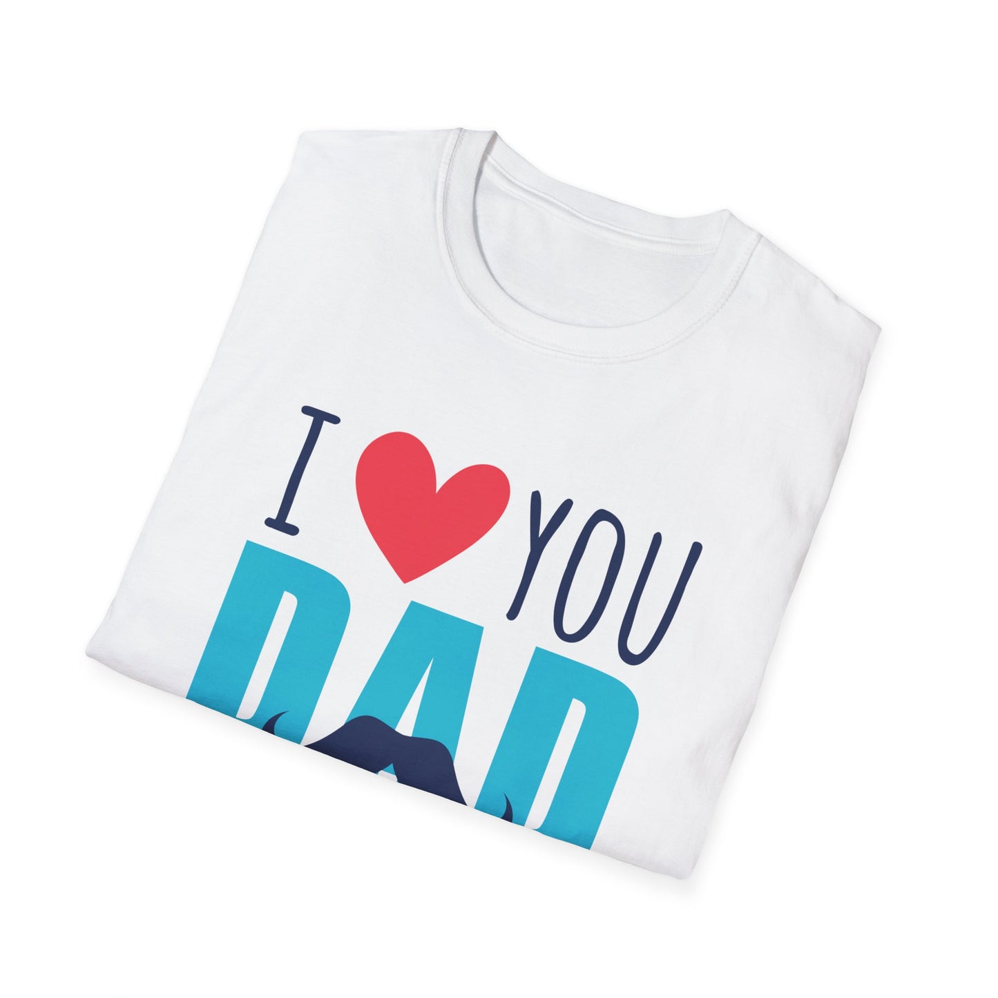 I Love You Dad Soft T-Shirt