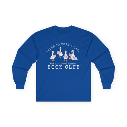 Long Sleeve Tee — "Tried to Form a Gang but It Turned Into a Book Club"