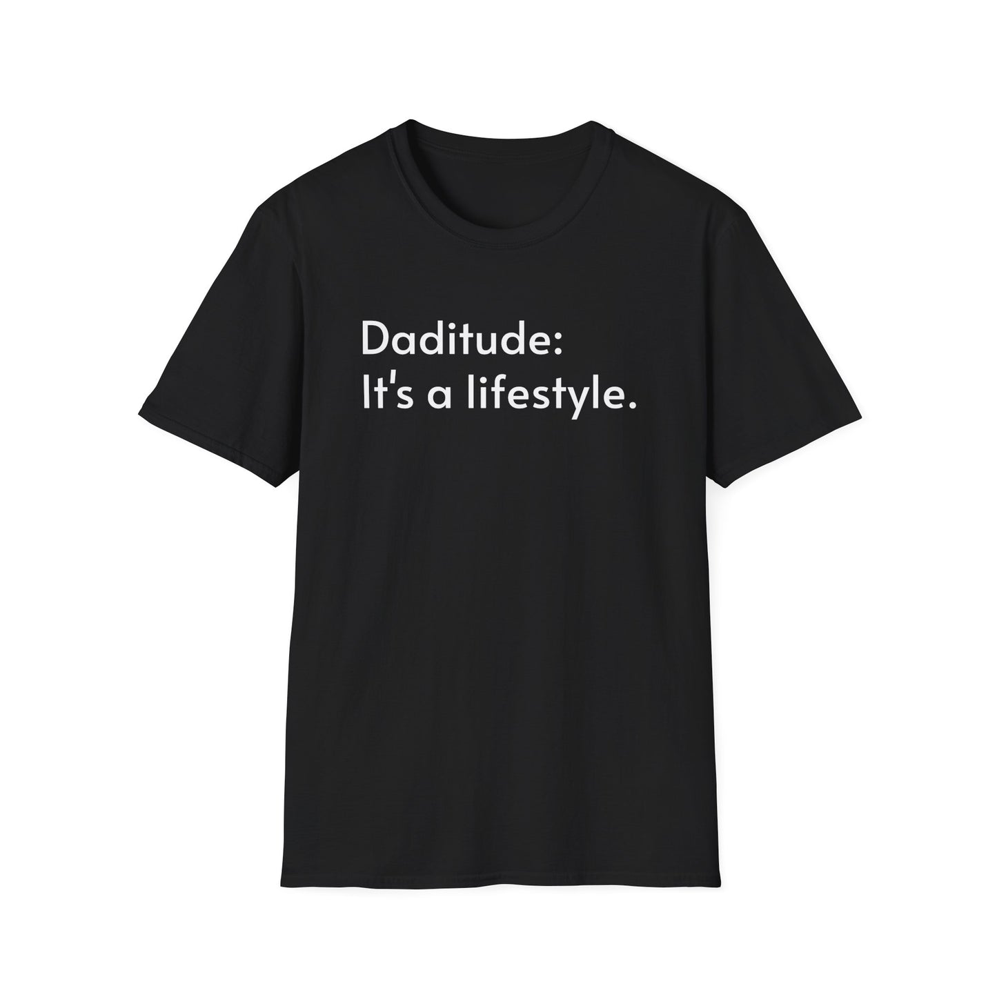 Daditude: It's a Lifestyle Soft T-Shirt