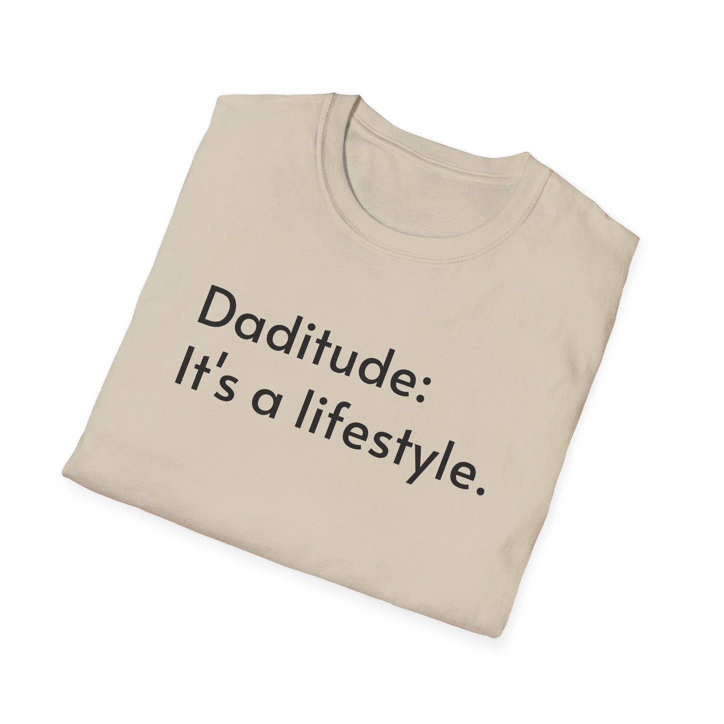 Daditude: It's a Lifestyle Soft T-Shirt