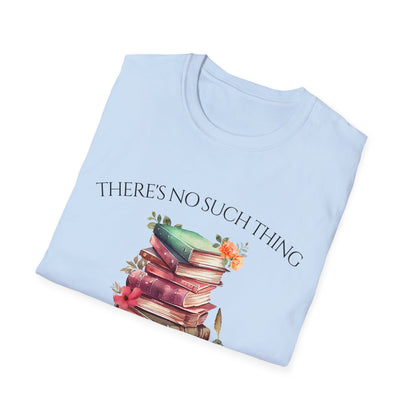 There's No Such Thing as Too Many Books T-Shirt