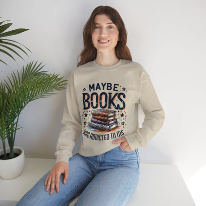 Maybe Books Are Addicted to Me Sweatshirt