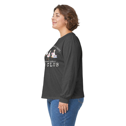 Long Sleeve Tee — "Tried to Form a Gang but It Turned Into a Book Club"