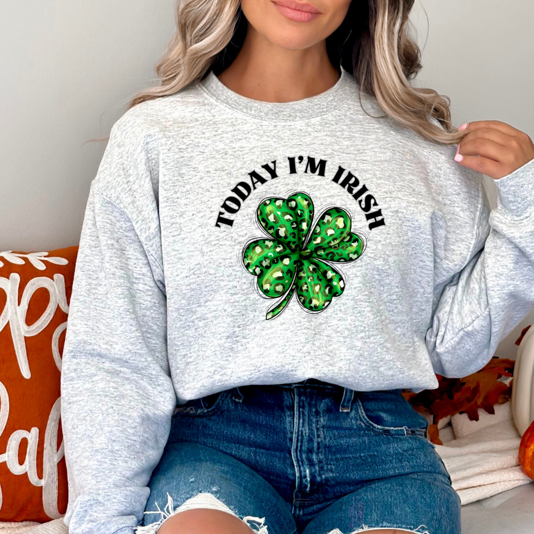 Today I'm Irish St. Patrick's Day Sweatshirt