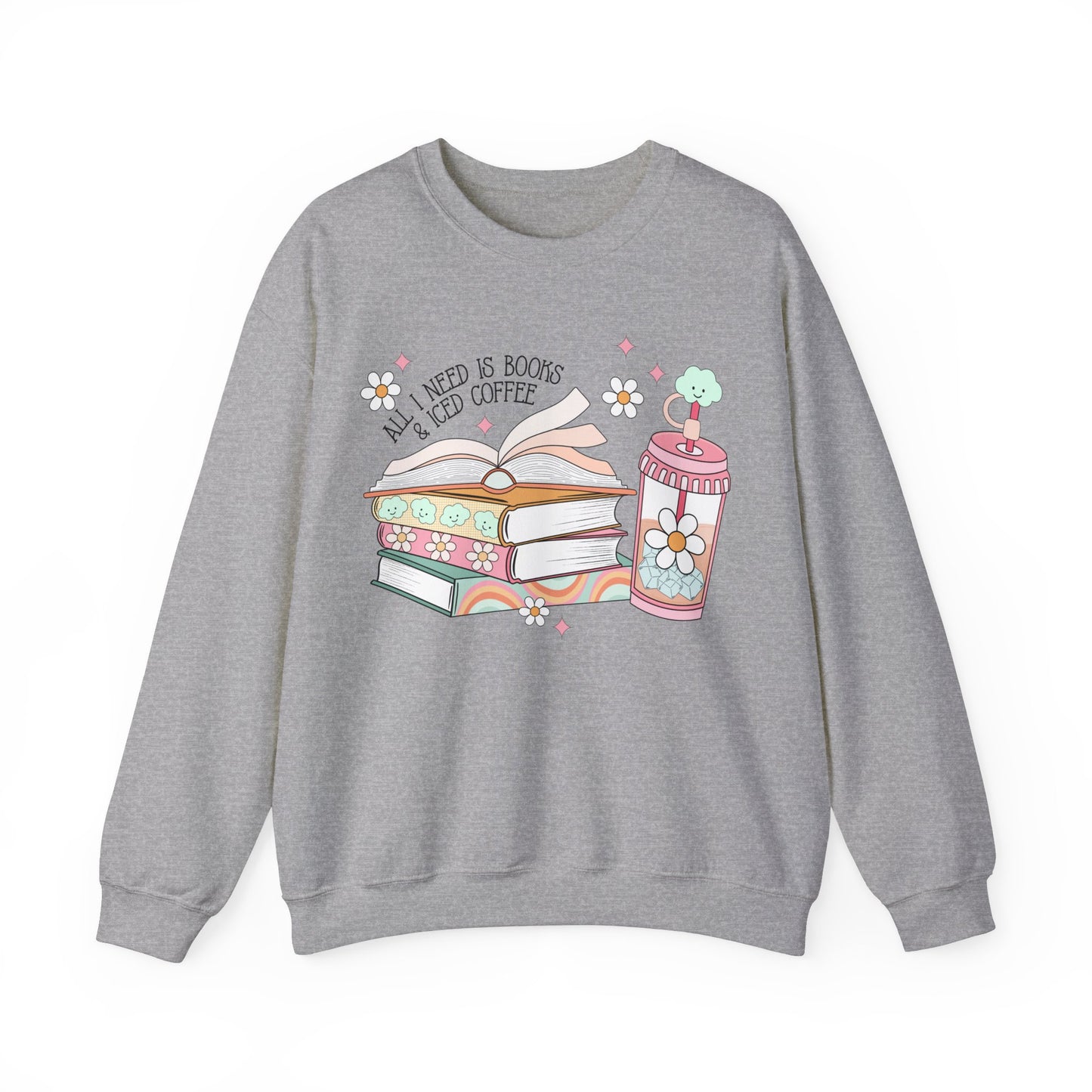 All I Need is Books and Iced Coffee Sweatshirt