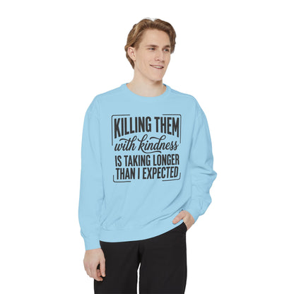 "Killing Them With Kindness Is Taking Longer Than I Expected" Graphic Sweatshirt