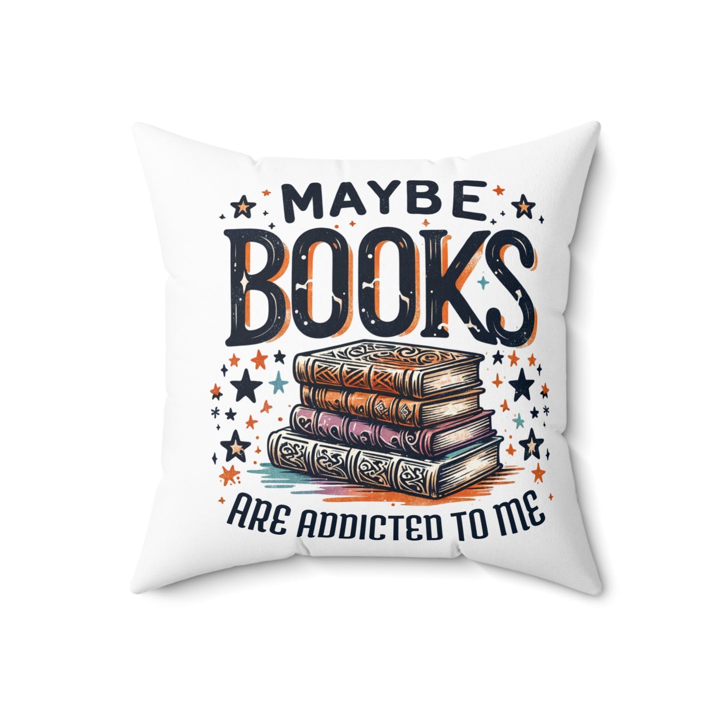 Maybe Books Are Addicted to Me Square Pillow