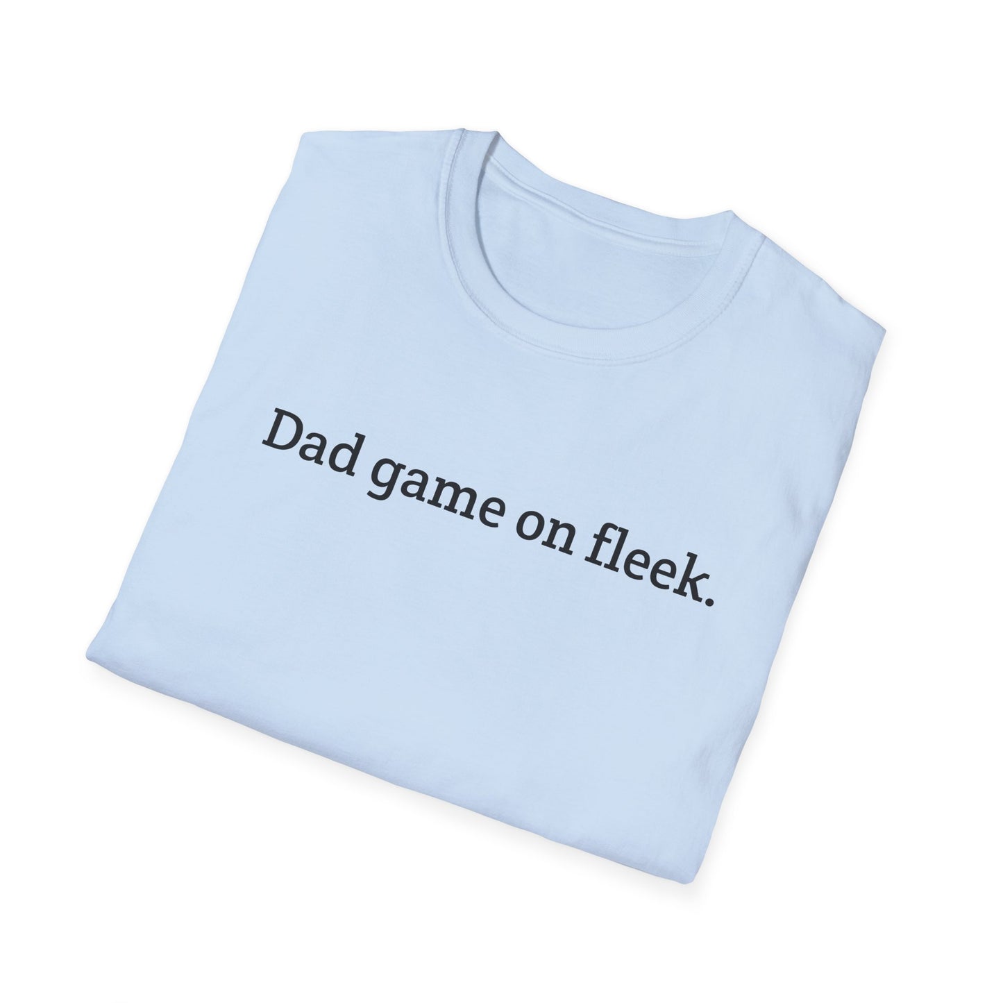 Funny Dad Game On Fleek Soft T-Shirt