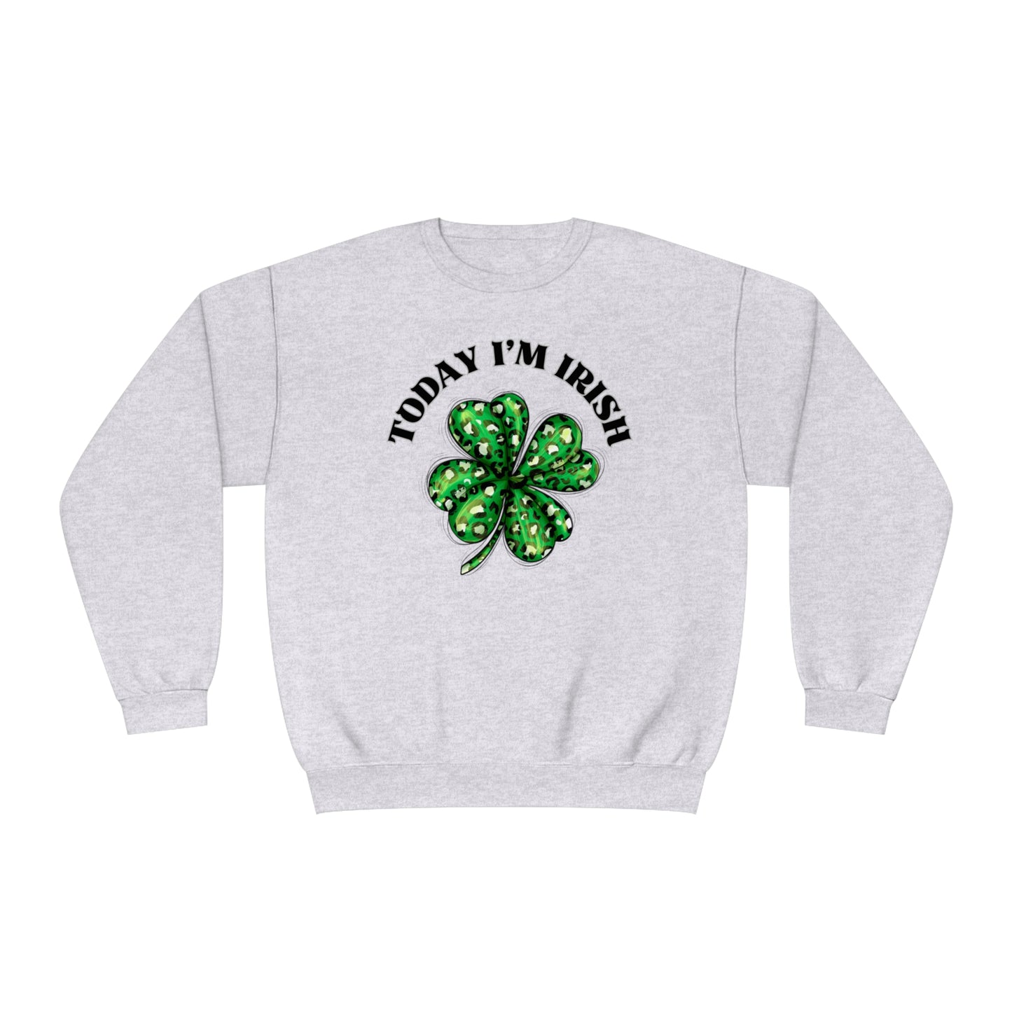 Today I'm Irish St. Patrick's Day Sweatshirt