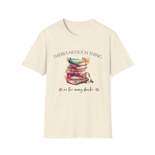 There's No Such Thing as Too Many Books T-Shirt