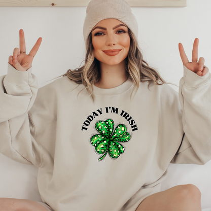 Today I'm Irish St. Patrick's Day Sweatshirt