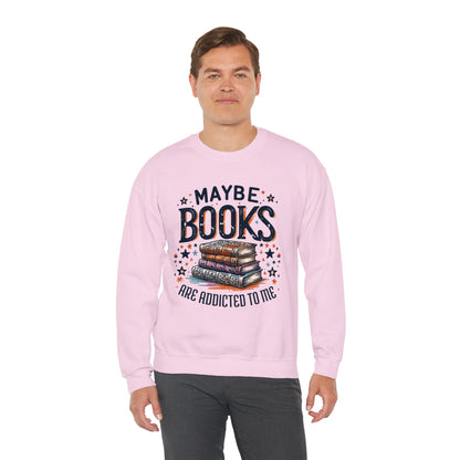 Maybe Books Are Addicted to Me Sweatshirt