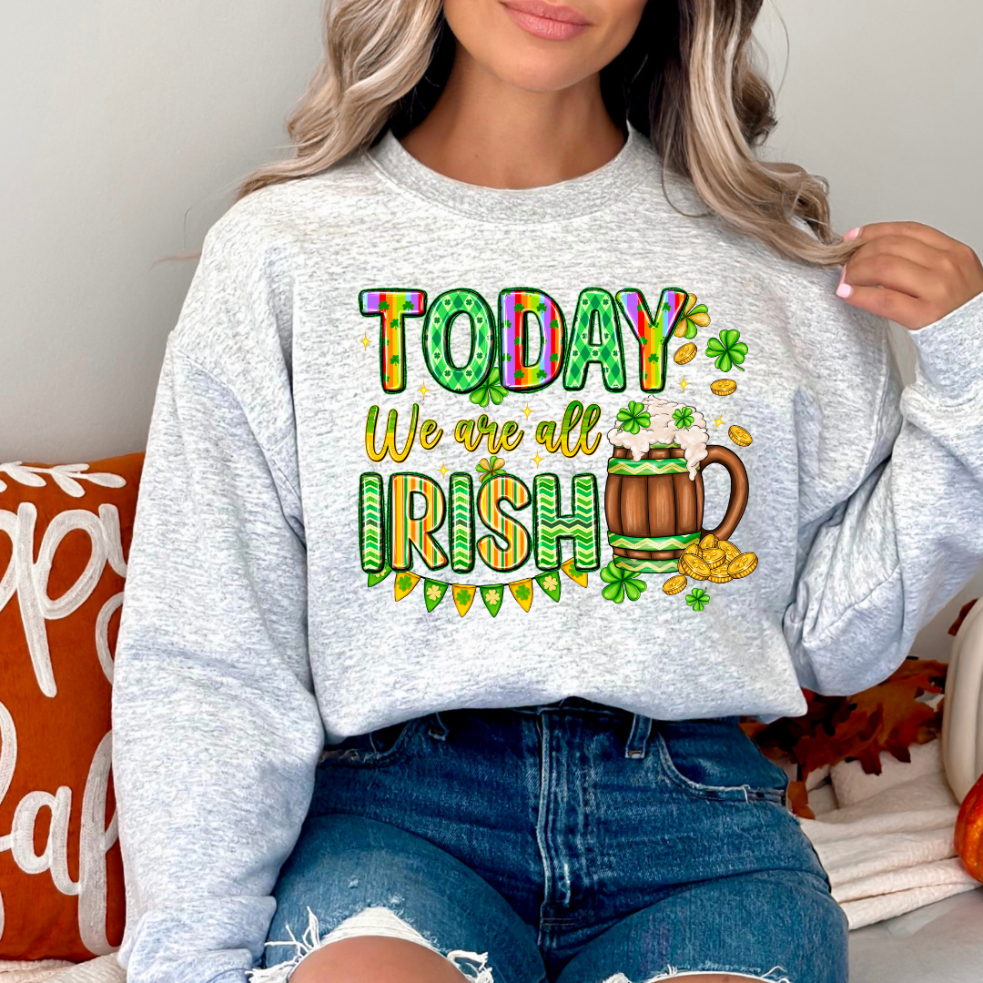 Today We Are All Irish St. Patrick's Day Sweatshirt