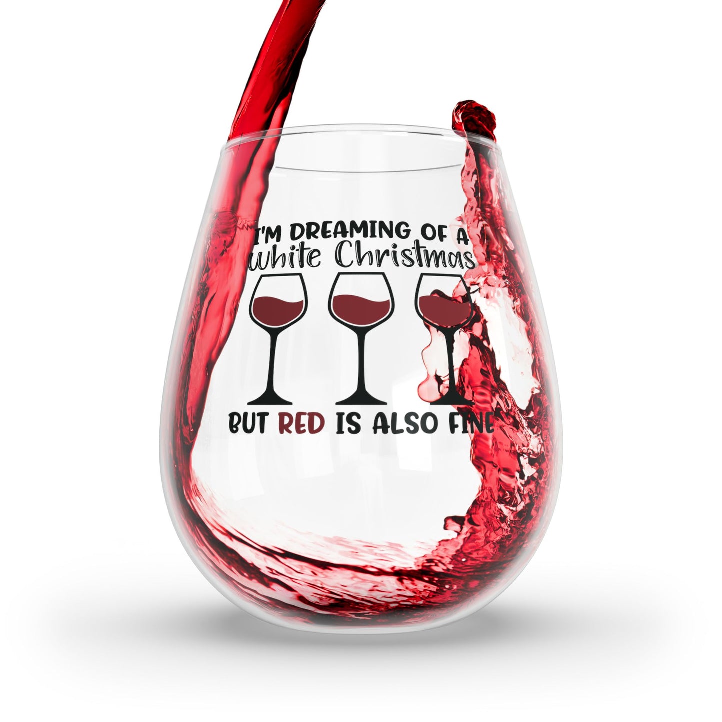 I'm Dreaming of a White Christmas but Red is Also Fine Stemless Wine Glass, 11.75oz