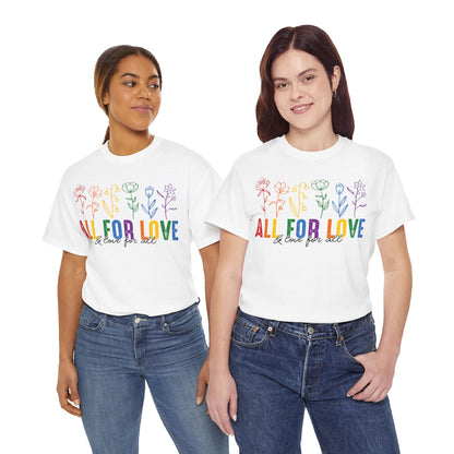 Pride All for Love and Love for All LGBTQ T-Shirt