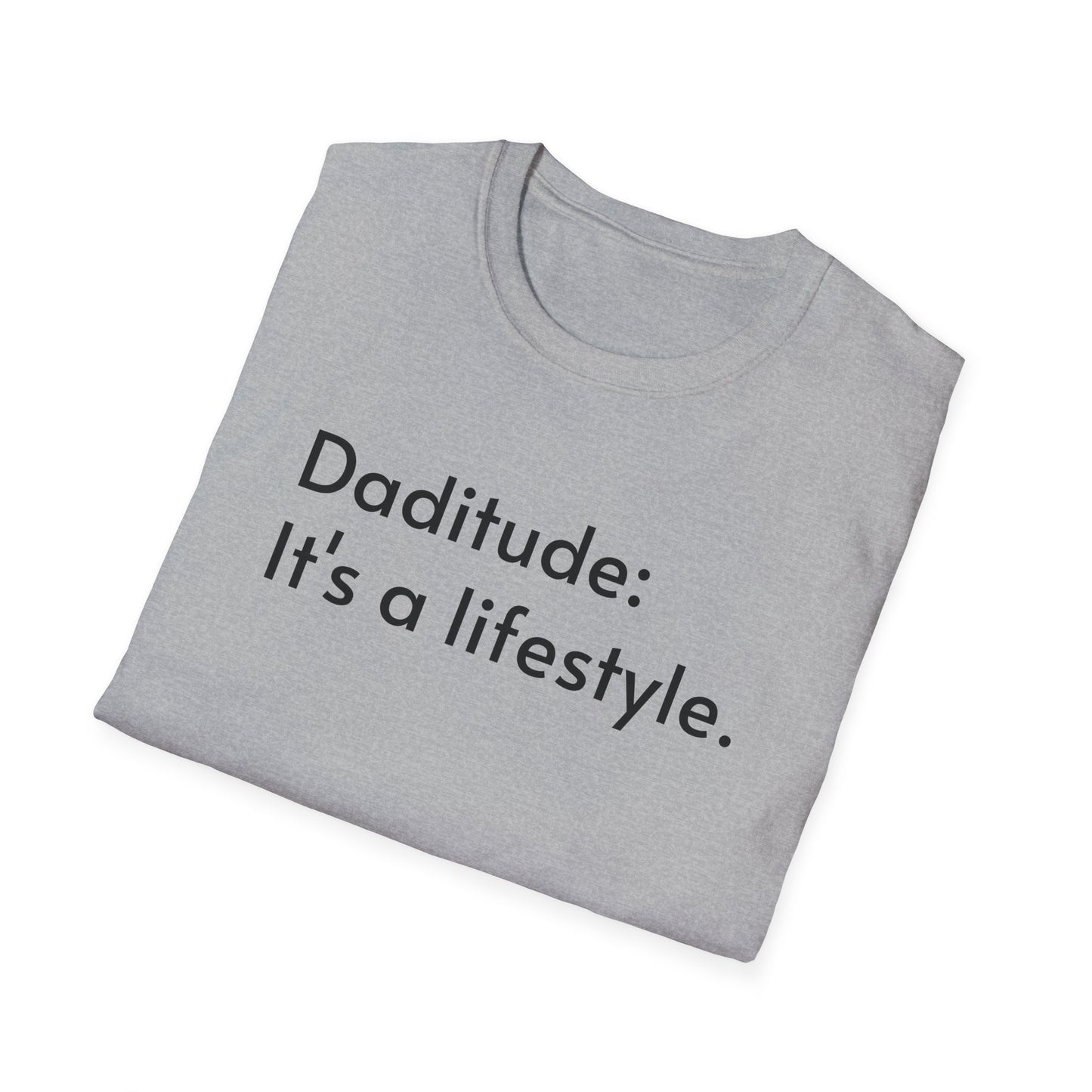 Daditude: It's a Lifestyle Soft T-Shirt