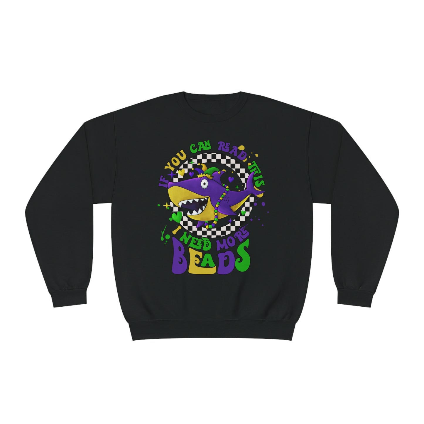 If You Can Read This I Need More BEADS Mardi Gras Sweatshirt