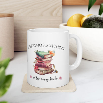 There's No Such Thing As Too Many Books Ceramic Mug, (11oz, 15oz)