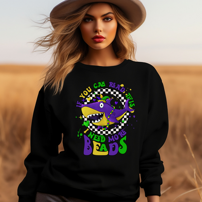 If You Can Read This I Need More BEADS Mardi Gras Sweatshirt