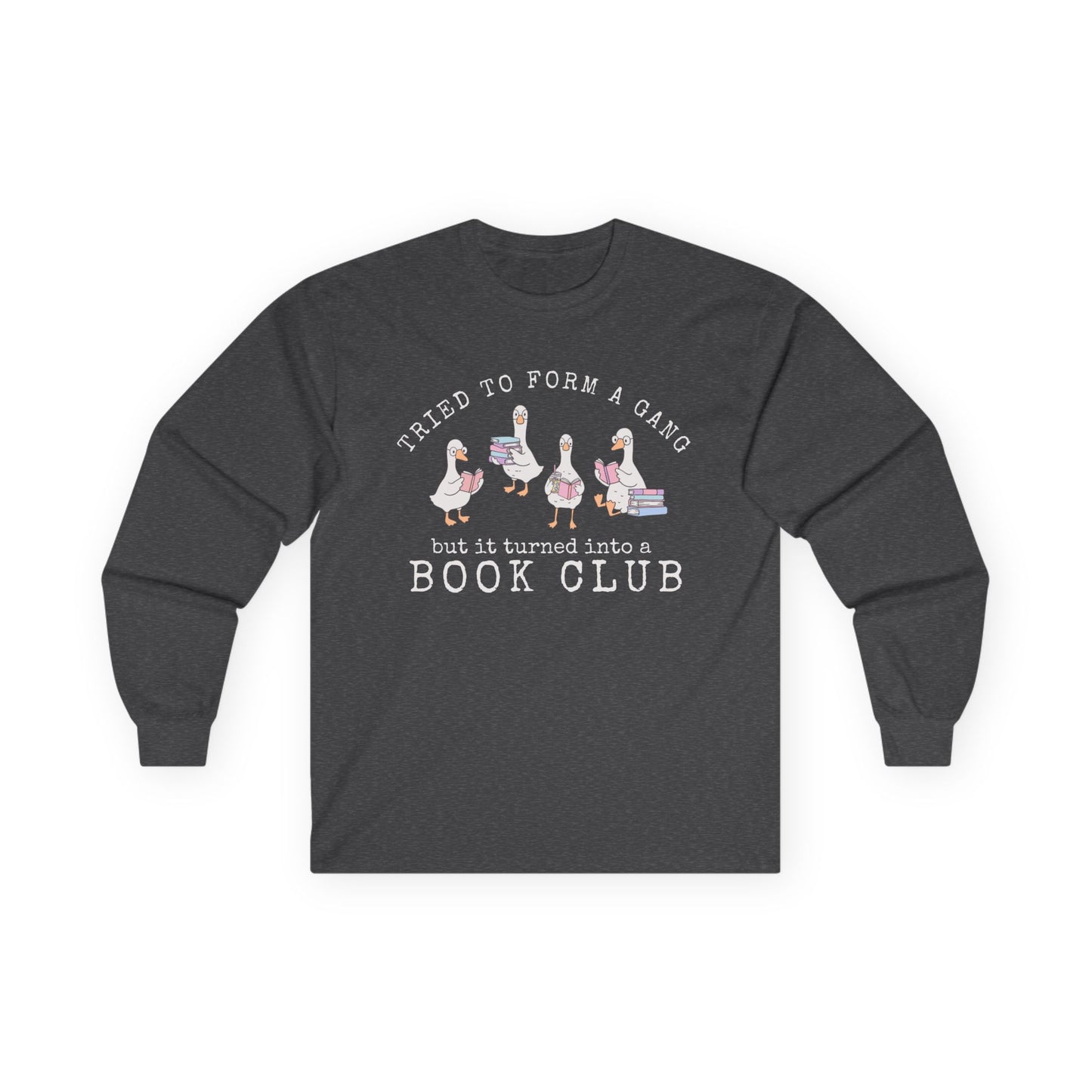 Long Sleeve Tee — "Tried to Form a Gang but It Turned Into a Book Club"
