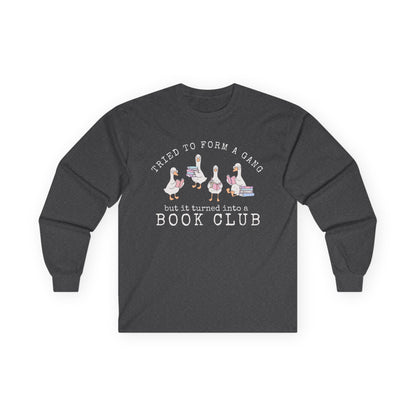 Long Sleeve Tee — "Tried to Form a Gang but It Turned Into a Book Club"