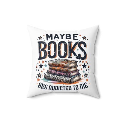 Maybe Books Are Addicted to Me Square Pillow