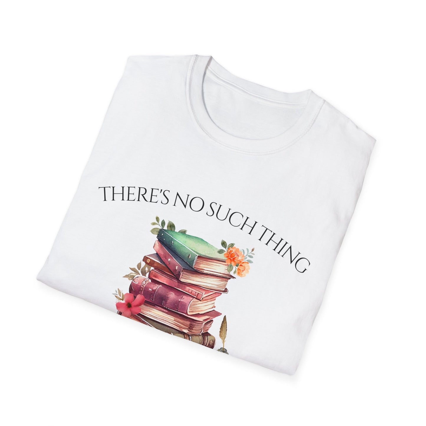 There's No Such Thing as Too Many Books T-Shirt