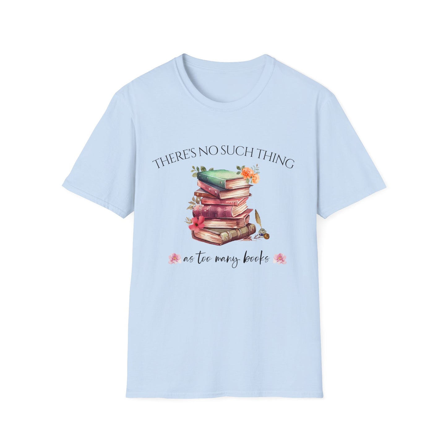 There's No Such Thing as Too Many Books T-Shirt