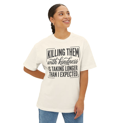"Killing Them With Kindness Is Taking Longer Than I Expected" Graphic Boxy Tee