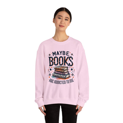 Maybe Books Are Addicted to Me Sweatshirt