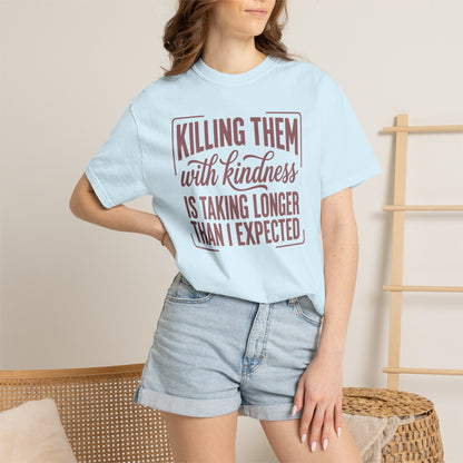 Killing Them With Kindness T-Shirt — Funny Sarcastic Quote Tee