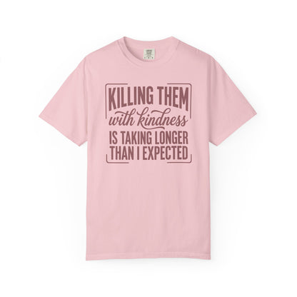 Killing Them With Kindness T-Shirt — Funny Sarcastic Quote Tee
