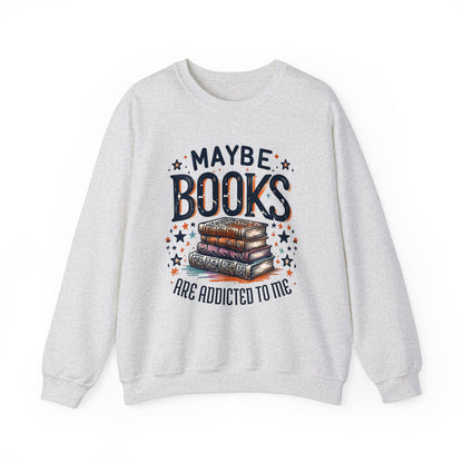 Maybe Books Are Addicted to Me Sweatshirt