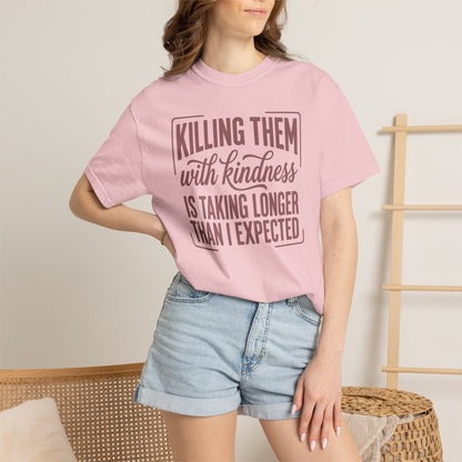 Killing Them With Kindness T-Shirt — Funny Sarcastic Quote Tee
