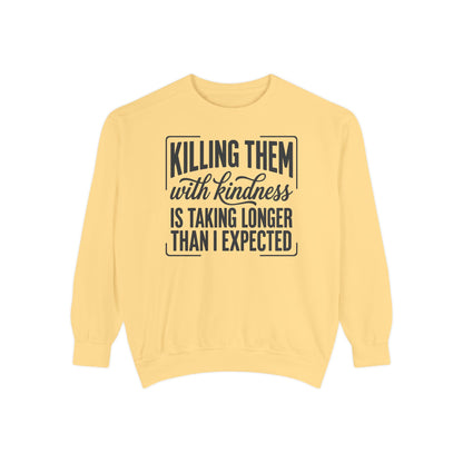 "Killing Them With Kindness Is Taking Longer Than I Expected" Graphic Sweatshirt