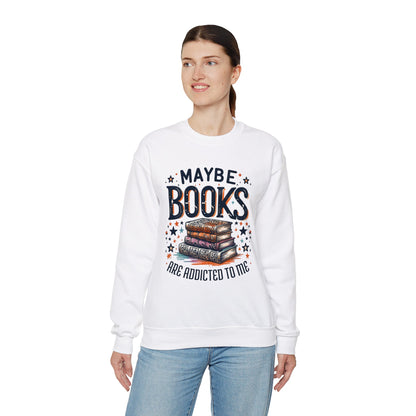 Maybe Books Are Addicted to Me Sweatshirt