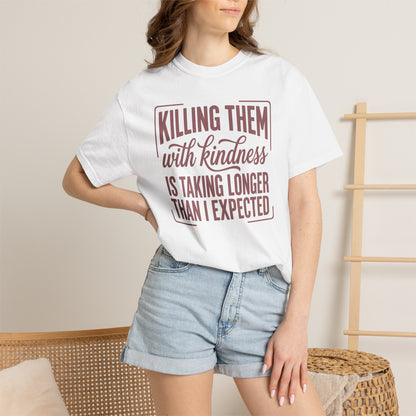 Killing Them With Kindness T-Shirt — Funny Sarcastic Quote Tee