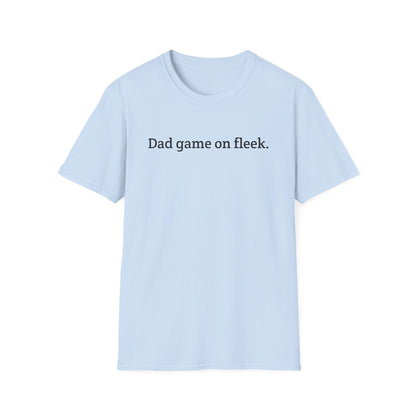 Funny Dad Game On Fleek Soft T-Shirt